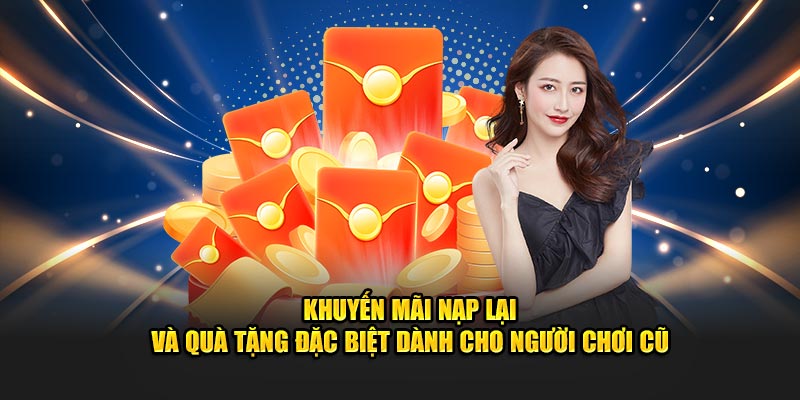 Khuyến mãi nạp lại và quà tặng đặc biệt dành cho người chơi cũ