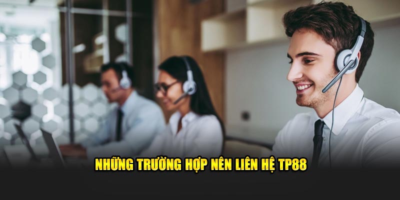 Những tình huống thành viên nên liên hệ TP88