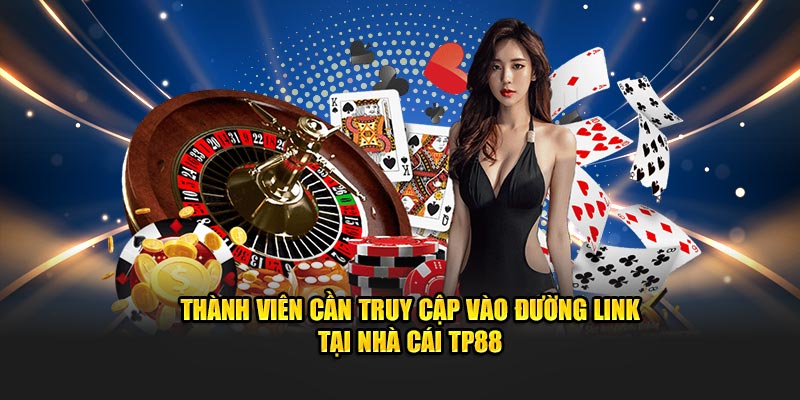 Cập nhật link TP88 thường xuyên để tránh bị lừa đảo